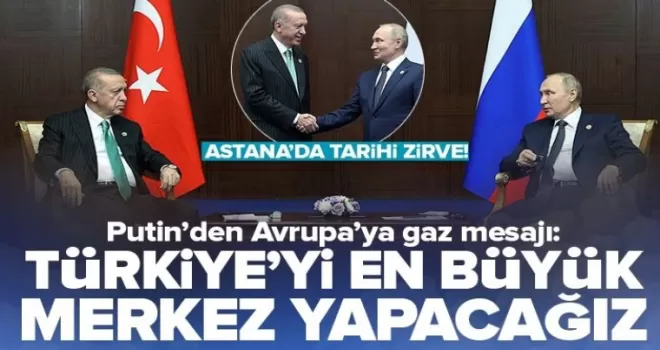 PUTİN'DEN GAZ KRİZİ İÇİN “TÜRKİYE“ ÖNERİSİ