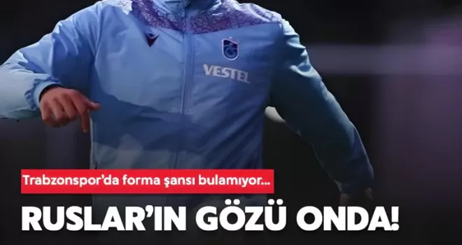 Ruslar'ın gözü Trabzonsporlu futbolcuda!