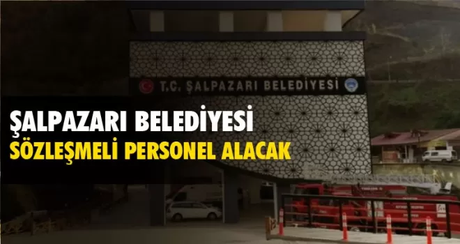 Şalpazarı Belediyesi sözleşmeli personel alacak
