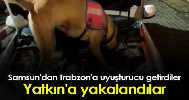 Samsun’dan Trabzon’a uyuşturucu getirdiler, Yatkın’dan geçemediler!