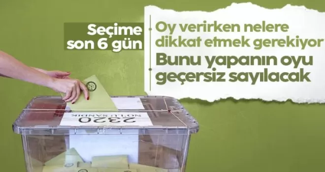 Seçime son 6 gün! Bunu yapanın oyu geçersiz sayılacak