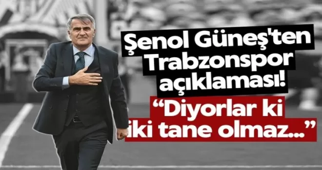 Şenol Güneş’ten Trabzonspor Hakkında Flaş Açıklamalar!