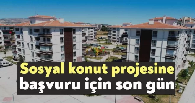 Sosyal Konut Projesi Başvuruları İçin Son Gün!