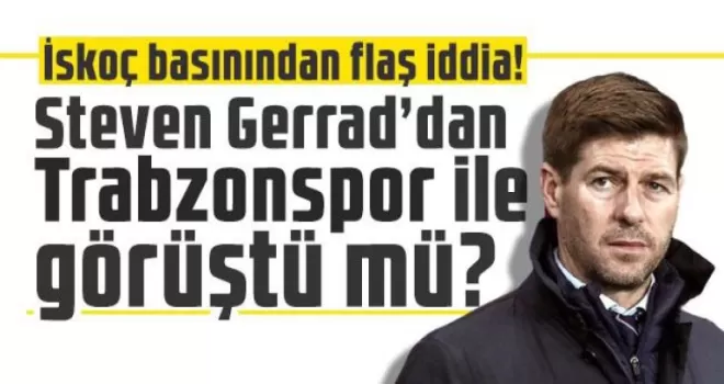 Steven Gerrad’dan Trabzonspor ile görüştü mü? İskoç basınından flaş iddiav