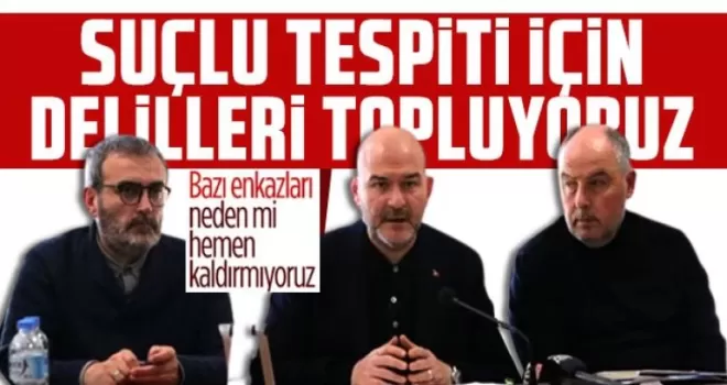 Süleyman Soylu: Delillendirme yapılmadan enkazlar kaldırılmayacak