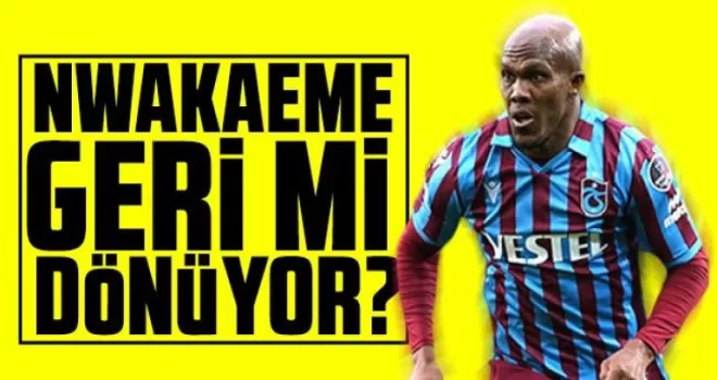 Süperlig’de Flaş Anthony Nwakaeme sürprizi!