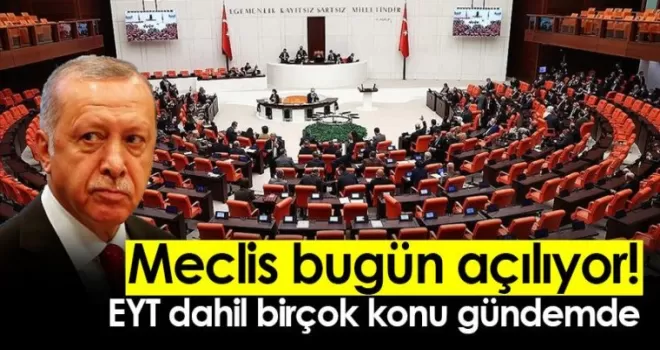 TBMM açılıyor! EYT gündemde...