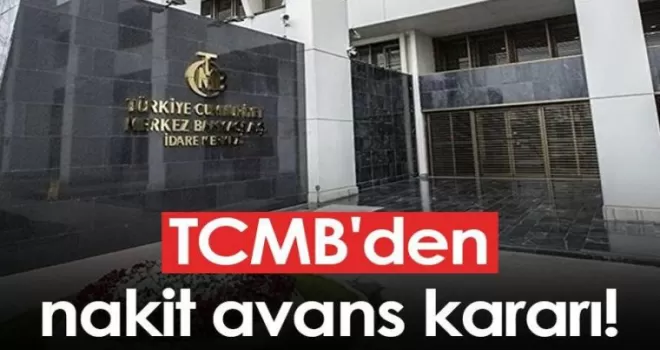 TCMB’den nakit avans kararı!
