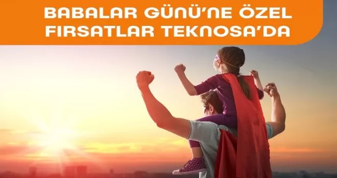 Teknosa’dan babaları mutlu edecek kampanyalar
