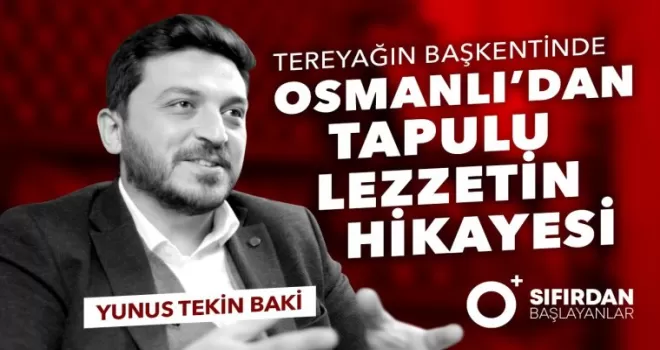 Tereyağın Başkentinde Osmanlı’dan Tapulu Lezzetin Hikâyesi...