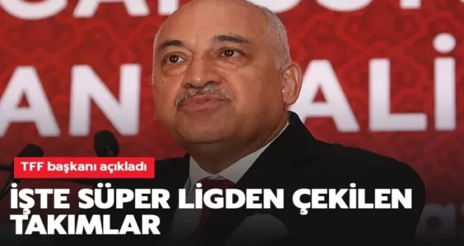 TFF başkanı açıkladı; İŞTE PROFESYONEL LİGLERDEN ÇEKİLEN KULÜPLER