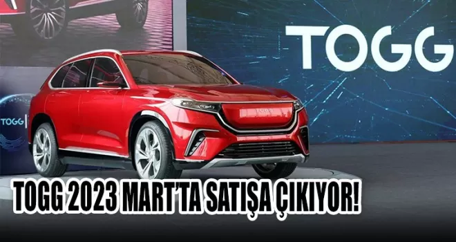 TOGG 2023 MART’TA SATIŞA ÇIKIYOR!