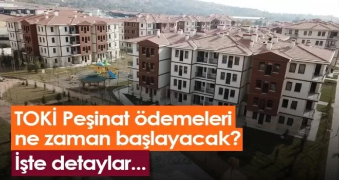 Toki Peşinat Ödeme Tarihleri Belli Oldu!