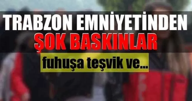 Trabzon'da fuhuş baskını! Sınır dışı edilecekler