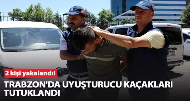 Trabzon'da uyuşturucu kaçakları tutuklandı