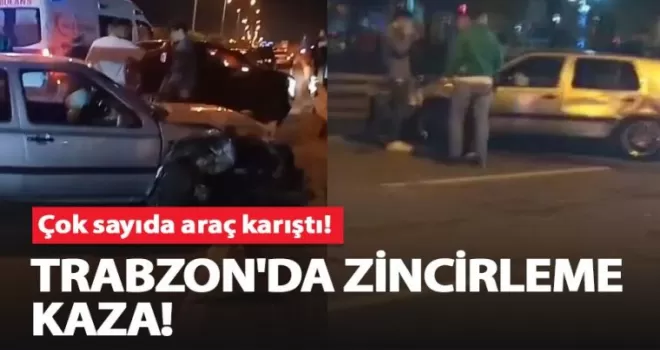 Trabzon’da zincirleme kaza!