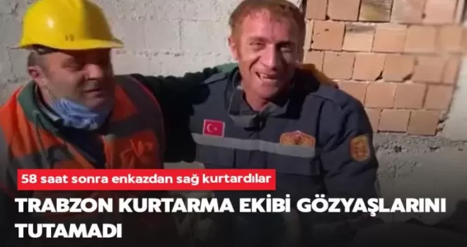 Trabzon kurtarma ekibi gözyaşlarını tutamadı