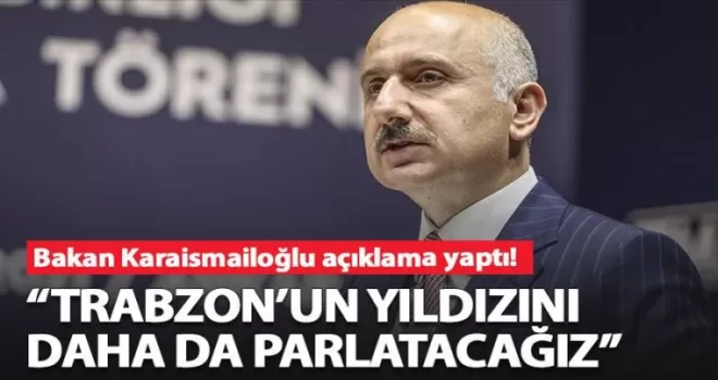 Trabzon’un yıldızını daha da parlatacağız“