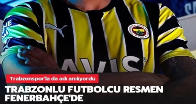 Trabzonlu futbolcu resmen Fenerbahçe'de