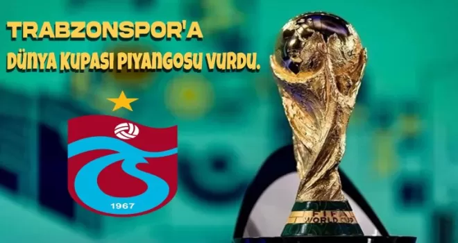 Trabzonspor'a Dünya Kupası piyangosu vurdu.