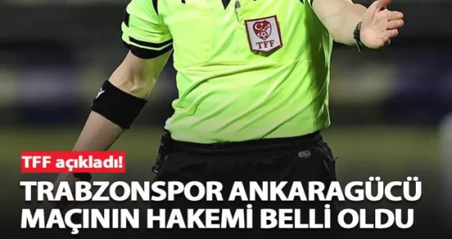 Trabzonspor Ankaragücü maçının hakemi belli oldu