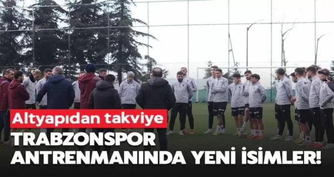 Trabzonspor antrenmanında yeni isimler!
