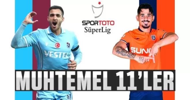 Trabzonspor - Başakşehir maçının muhtemel 11'leri