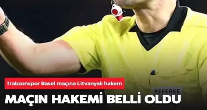 Trabzonspor Basel maçının hakemi belli oldu
