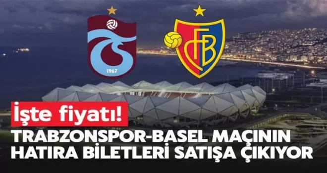 Trabzonspor-Basel maçının hatıra biletleri satışa çıktı!