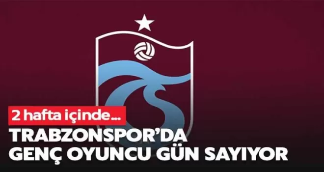 Trabzonspor’da genç oyuncu gün sayıyor