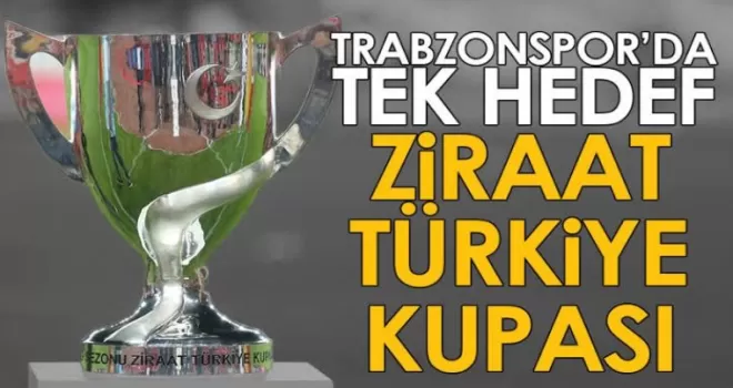 Trabzonspor’da Hedef Ziraat Türkiye Kupası!