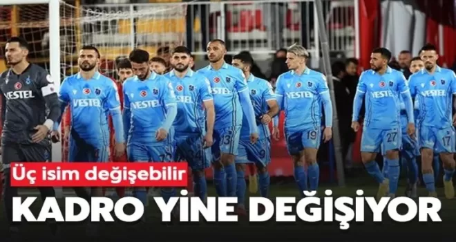 Trabzonspor'da kadro yine değişiyor