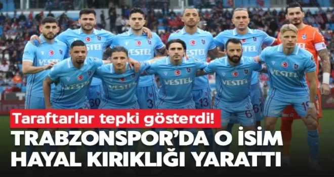 Trabzonspor’da o isim hayal kırıklığı yarattı!