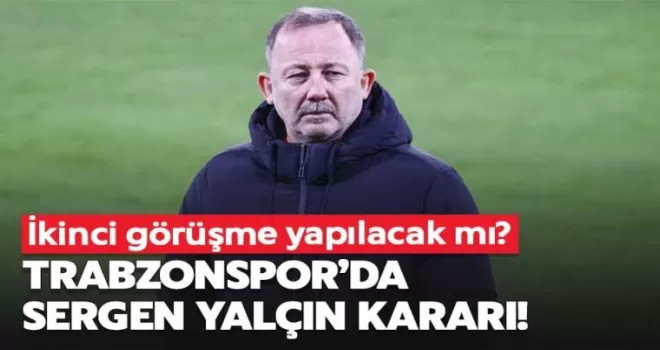 Trabzonspor’da Sergen Yalçın kararı!