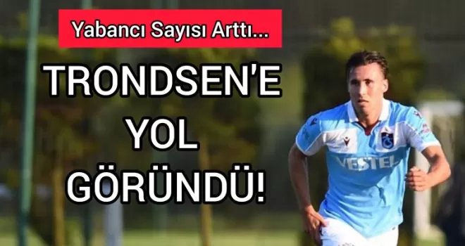 Trabzonspor'da Trondsen'e yol göründü!