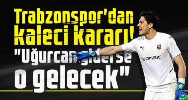 Trabzonspor’da Uğurcan Giderse O Gelecek!