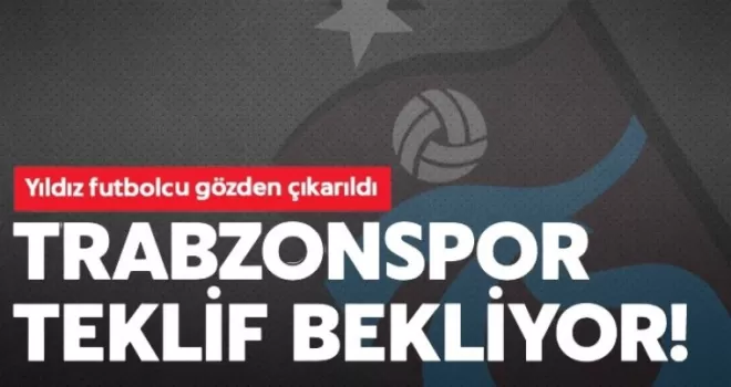 TRABZONSPOR’DA YILDIZ FUTBOLCU GÖZDEN ÇIKARILDI!