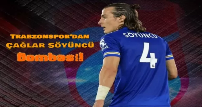 Trabzonspor’dan Çağlar Söyüncü Bombası!
