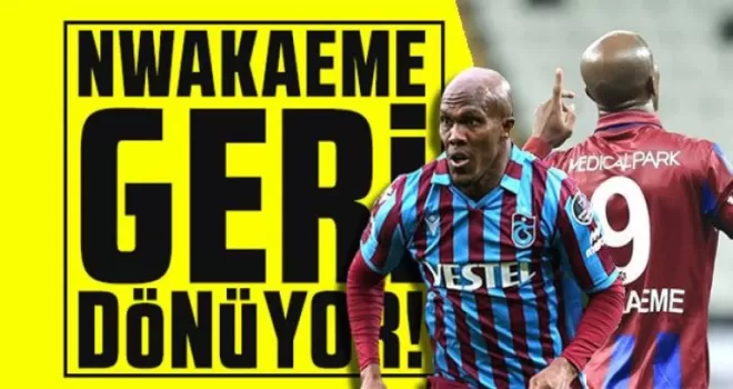 Trabzonspor’dan Nwakaeme bombası! Geri dönüyor!