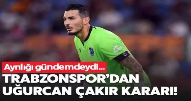 Trabzonspor’dan Uğurcan Çakır kararı!