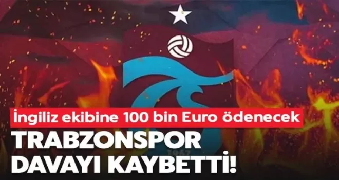 Trabzonspor davayı kaybetti! İngiliz ekibine 100 bin euro ödeyecek