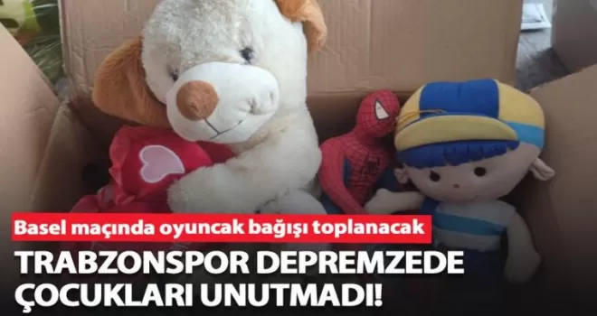 Trabzonspor depremzede çocukları unutmadı!