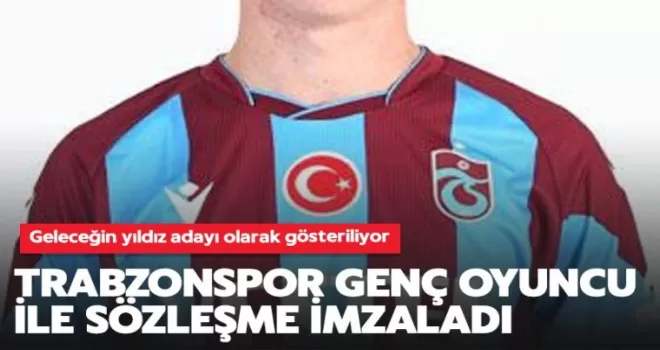 Trabzonspor genç oyuncu ile sözleşme imzaladı!
