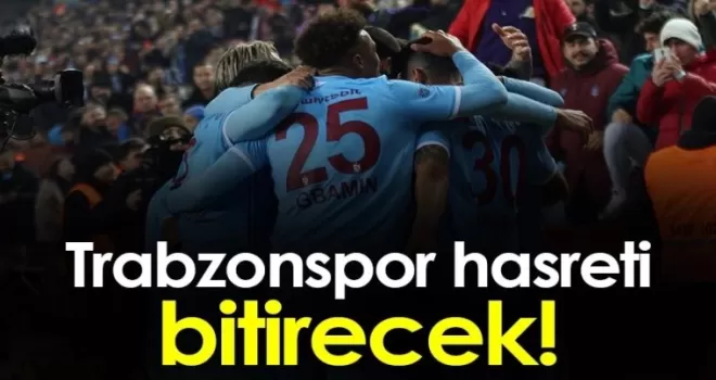 Trabzonspor Hasreti Bitirecek!