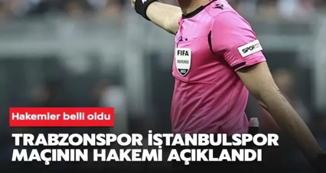 Trabzonspor İstanbulspor maçının hakemi belli oldu