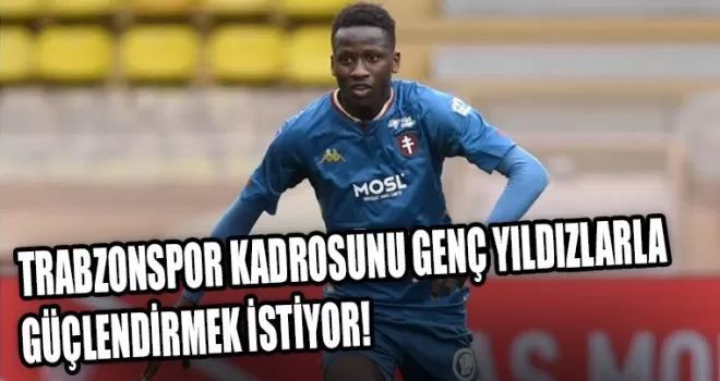 TRABZONSPOR KADROSUNU GENÇ YILDIZLARLA GÜÇLENDİRMEK İSTİYOR!