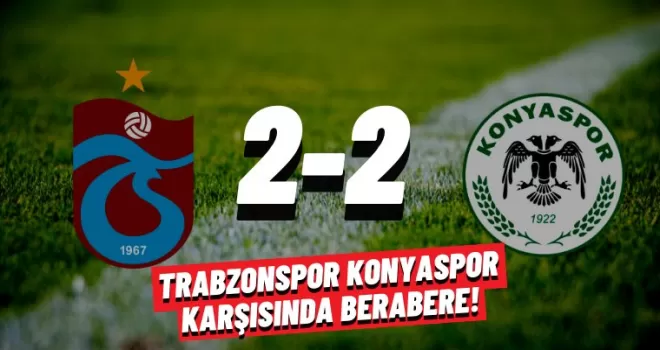 Trabzonspor Konyaspor karşısında berabere!