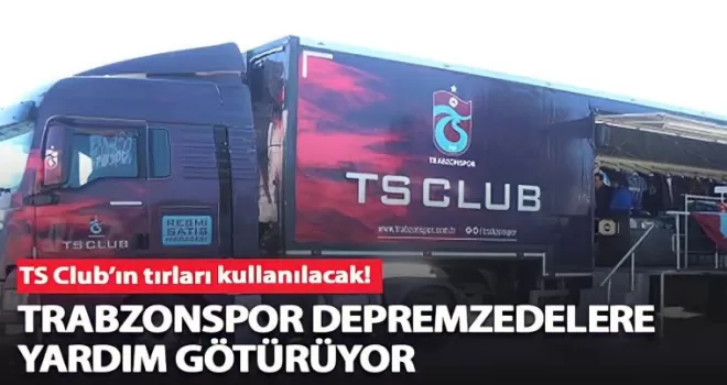 Trabzonspor Kulübü depremzedelere yardım götürüyor!