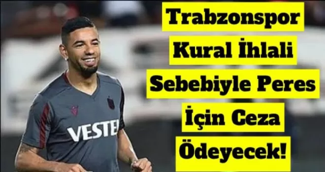 Trabzonspor Kural İhlali Sebebiyle Peres İçin Ceza Ödeyecek!