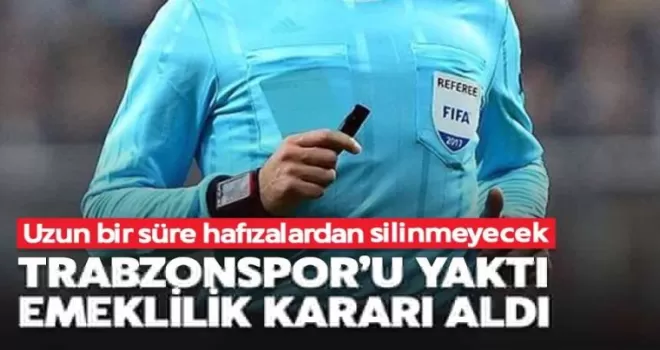 Trabzonspor maçını katleden hakemden emeklilik kararı!